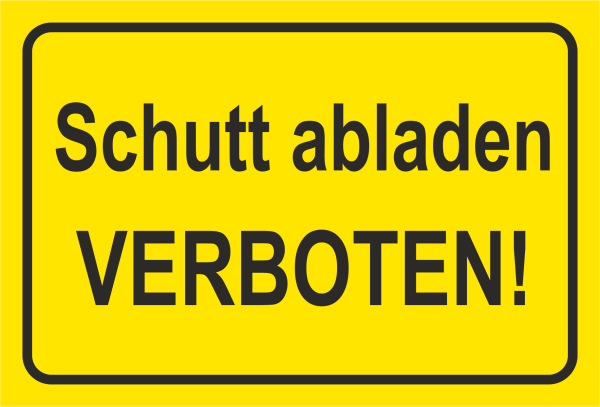 Hinweisschild  in gelber Signalfarbe mit Hinweistext in Schwarz Schutt abladen verboten!